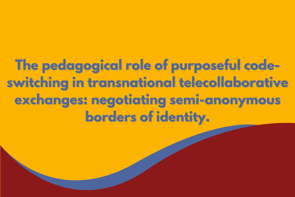 The pedagogical role of purposeful code-switching in transnational telecollaborative exchanges: negotiating semi-anonymous borders of identity 