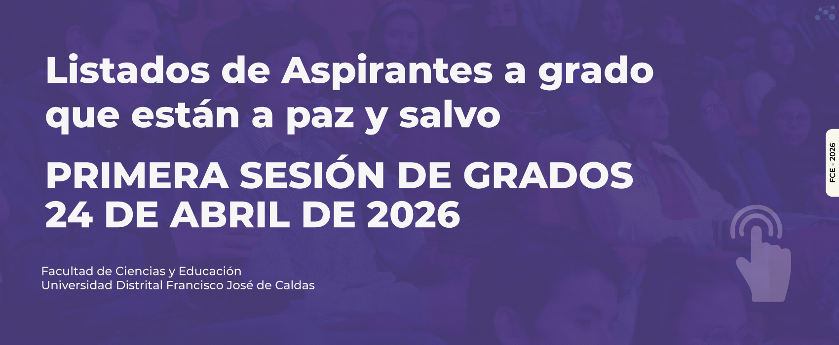La Secretaría Académica de la Facultad de Ciencias y Educación informa que el listado de aspirantes de grado a paz y salvo para la primera sesión de grados 2026, prevista a realizarse el viernes 24 de abril de 2026 se encuentra disponible para consultar. 
