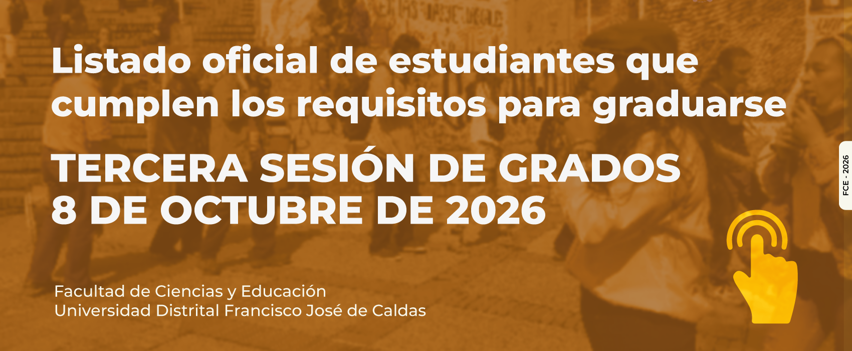 Clic aquí para el listado oficial de graduandos. Ceremonia TERCERA SESIÓN DE GRADOS a realizarse el 8 DE OCTUBRE DE 2026